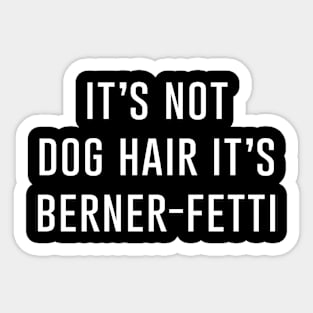 It's not dog hair it's berner-fetti Sticker